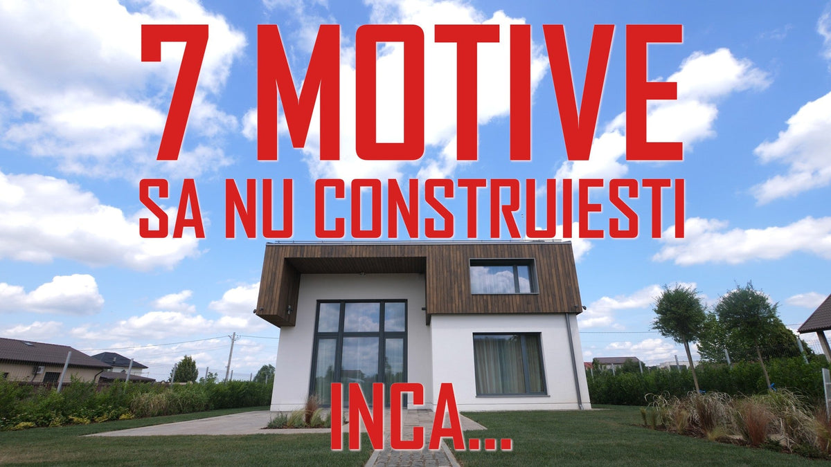 7 motive să NU construiești... încă