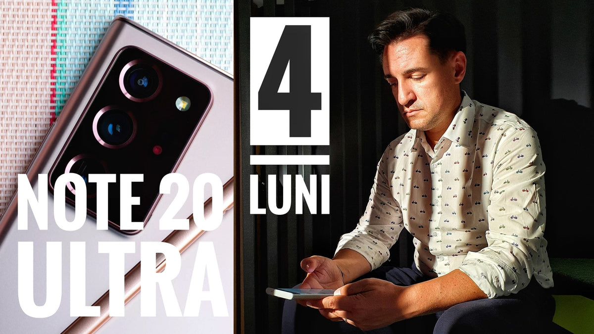 Galaxy Note 20 Ultra după 4 luni - Cu bune și cu rele