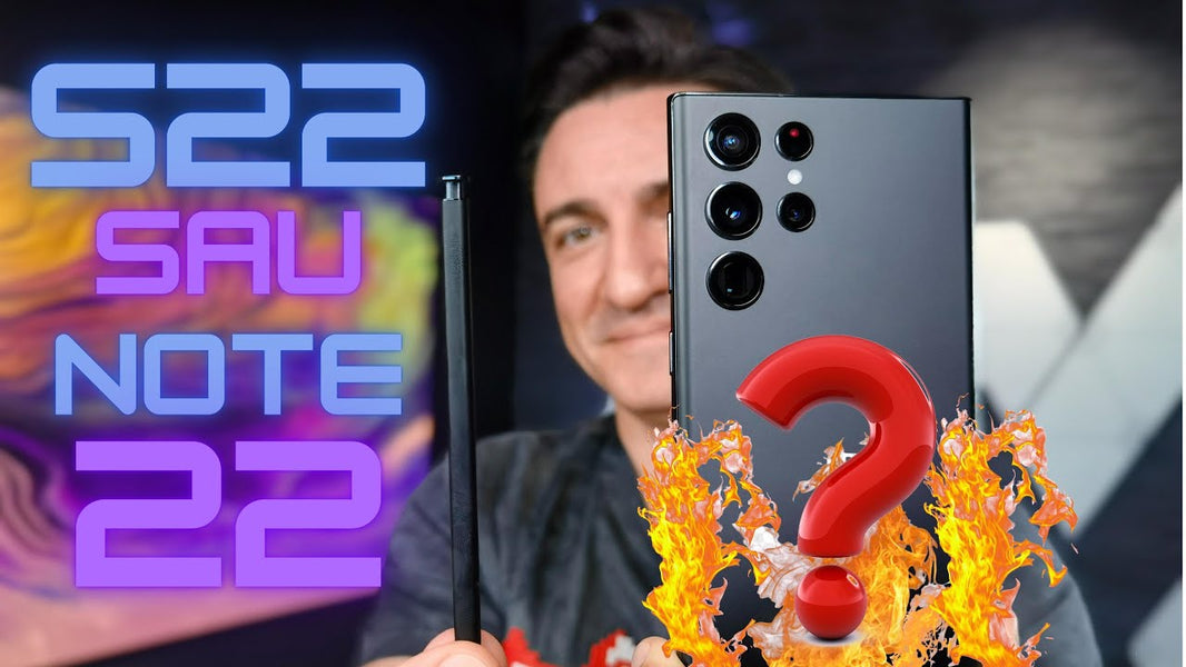 Galaxy S22 ULTRA sau NOTE 22 ULTRA? - Prim Contact!