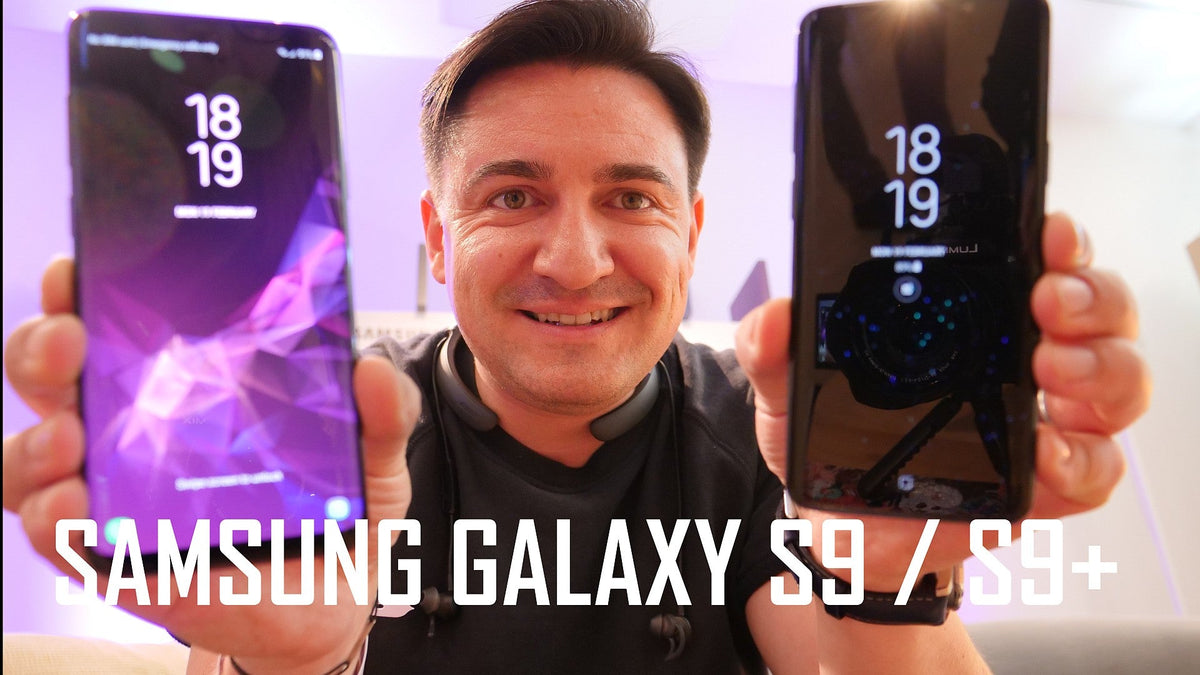 Am pus mâna pe Samsung Galaxy S9 și S9+